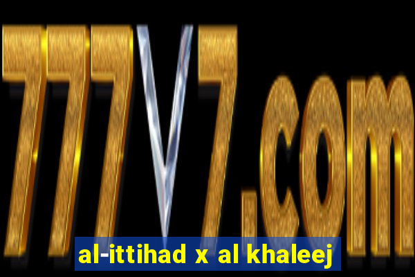 al-ittihad x al khaleej