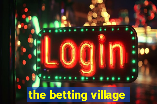 the betting village