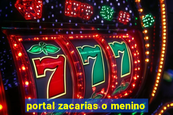 portal zacarias o menino