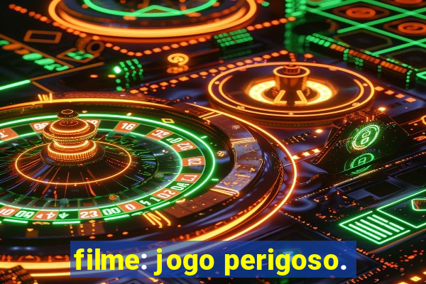 filme: jogo perigoso.