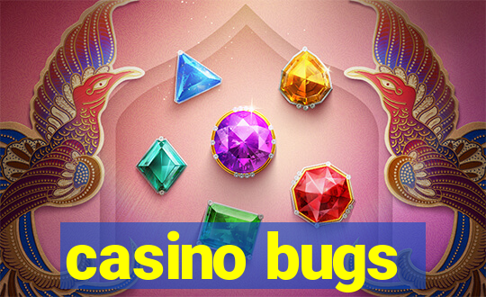 casino bugs