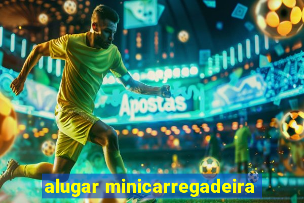 alugar minicarregadeira