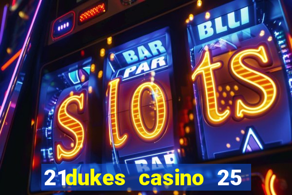 21dukes casino 25 free spins