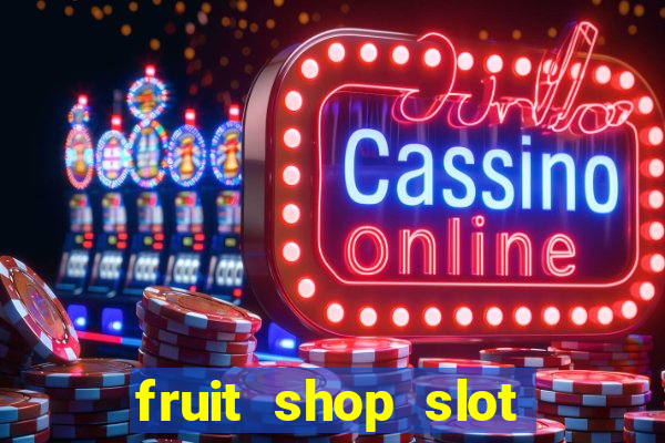 fruit shop slot dinheiro real