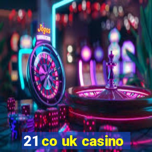 21 co uk casino