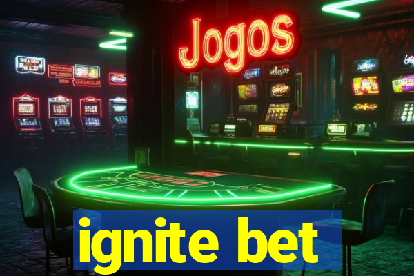 ignite bet