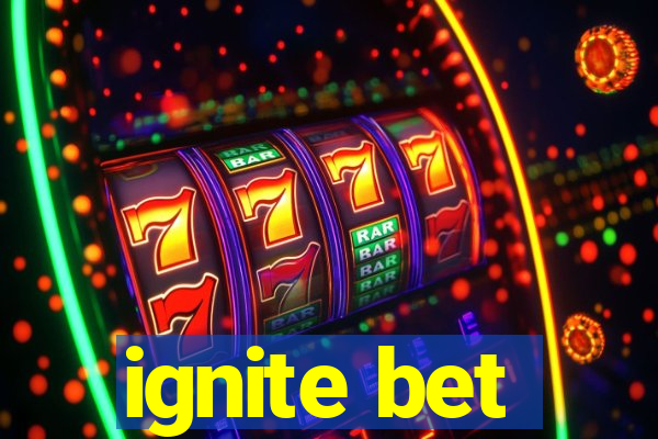 ignite bet