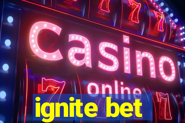 ignite bet