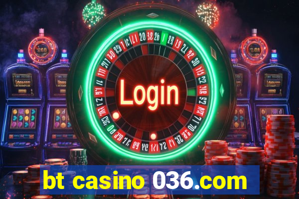 bt casino 036.com