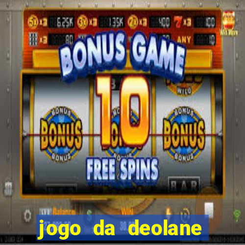 jogo da deolane esporte da sorte