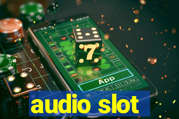 audio slot