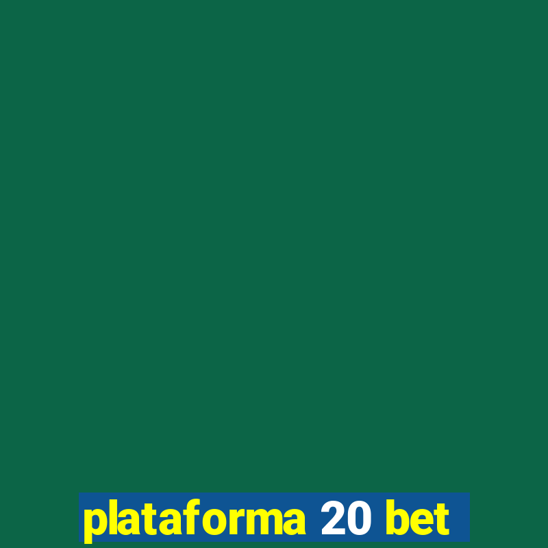 plataforma 20 bet