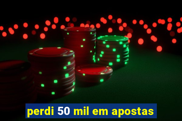 perdi 50 mil em apostas