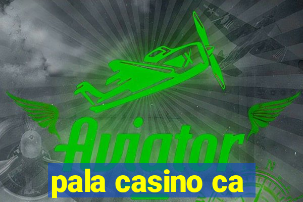 pala casino ca