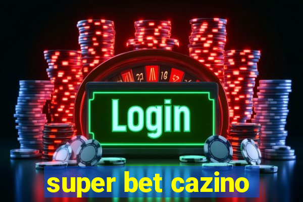 super bet cazino