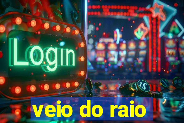 veio do raio