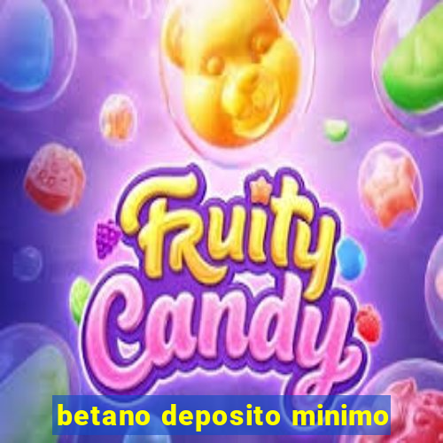 betano deposito minimo