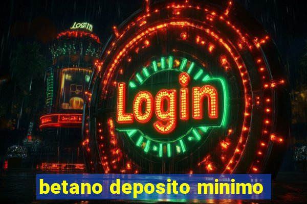 betano deposito minimo