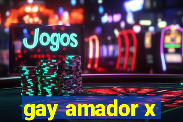 gay amador x