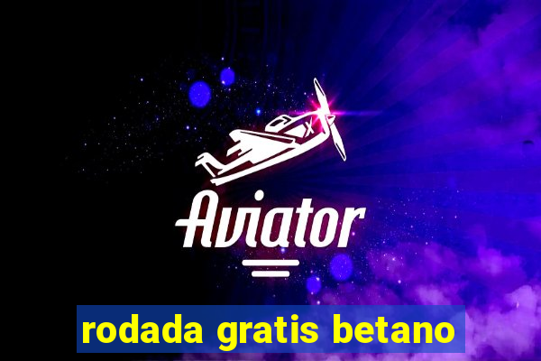 rodada gratis betano