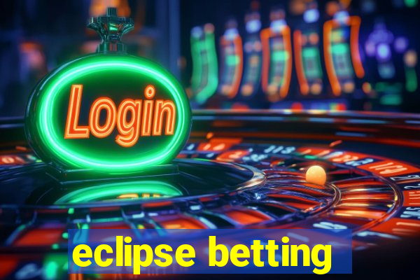 eclipse betting