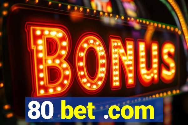 80 bet .com