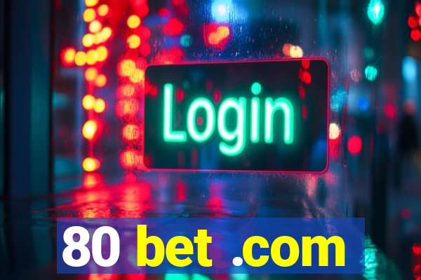 80 bet .com