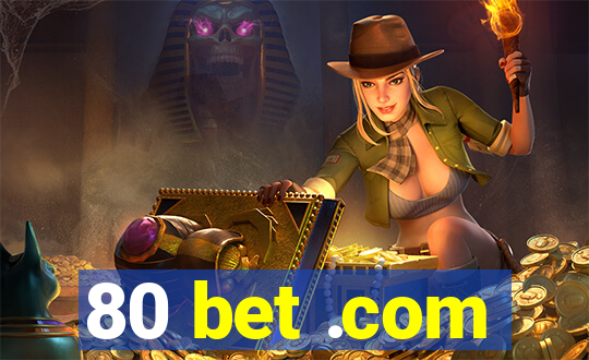 80 bet .com