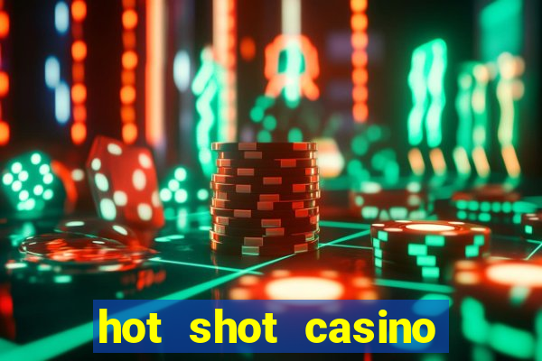 hot shot casino slot games