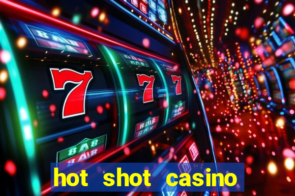 hot shot casino slot games