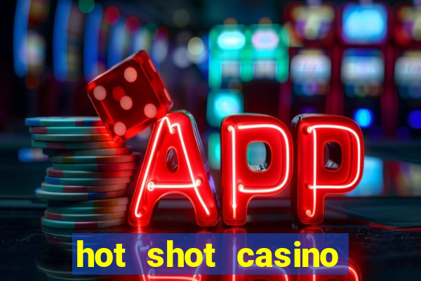 hot shot casino slot games