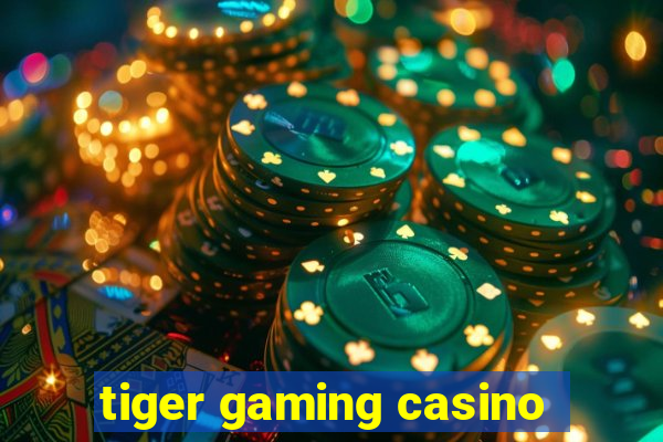 tiger gaming casino