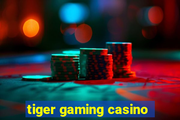 tiger gaming casino