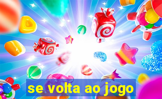 se volta ao jogo