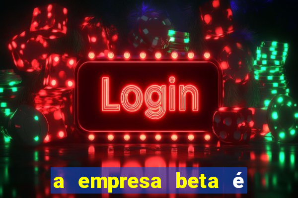 a empresa beta é uma subsidiária multinacional