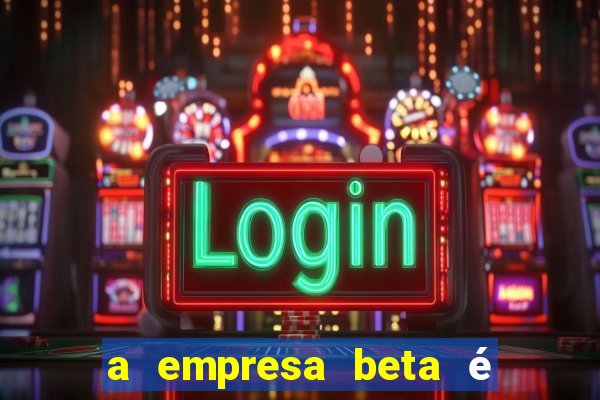 a empresa beta é uma subsidiária multinacional