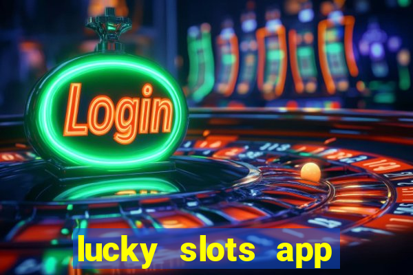 lucky slots app real money