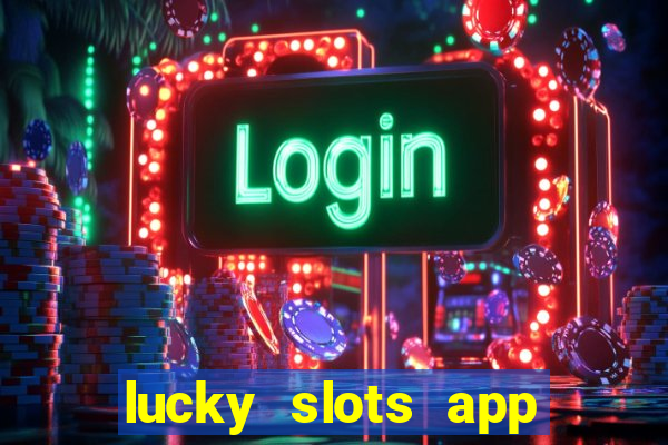 lucky slots app real money