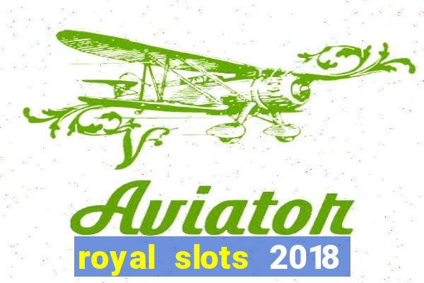 royal slots 2018 pop slot fun