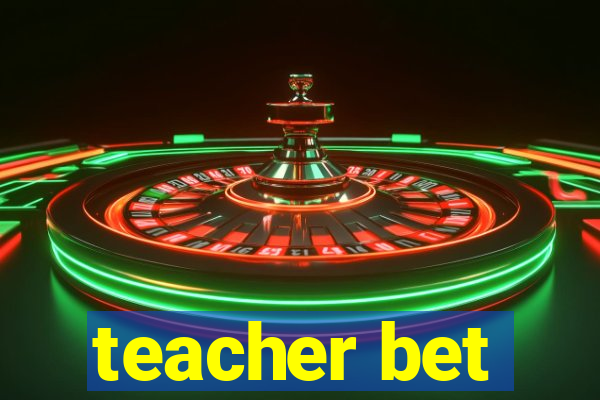 teacher bet