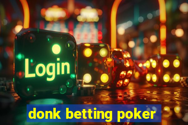 donk betting poker