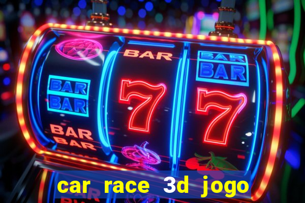 car race 3d jogo de carros