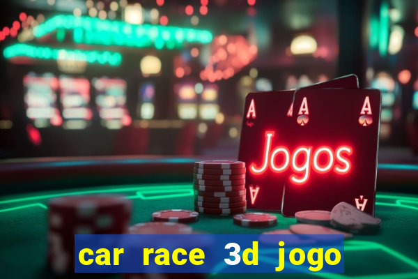 car race 3d jogo de carros