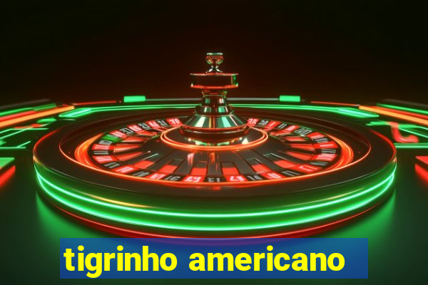 tigrinho americano