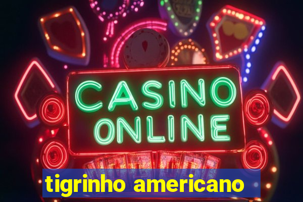 tigrinho americano