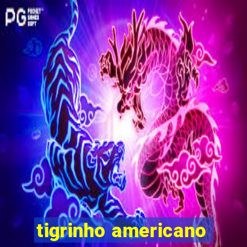 tigrinho americano