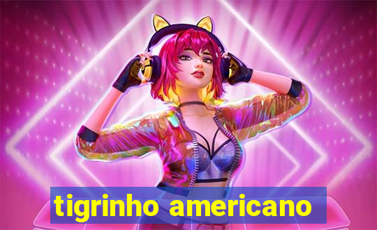 tigrinho americano