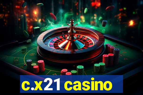 c.x21 casino