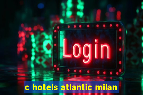 c hotels atlantic milan