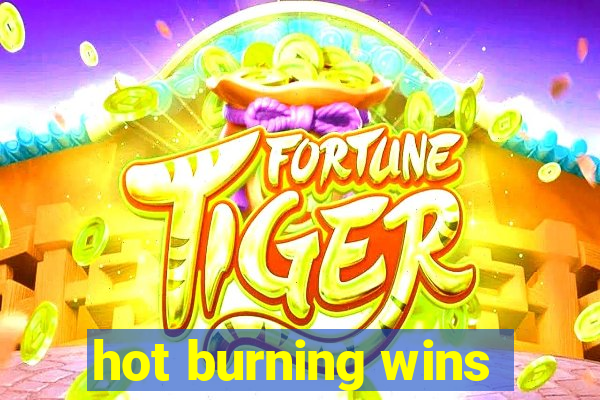 hot burning wins